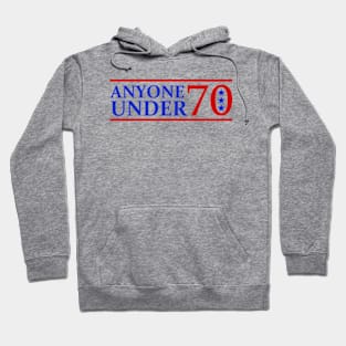 Literally Anyone Under 70 For President Election Hoodie